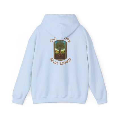Our Roots Run Deep - Hooded Sweatshirt
